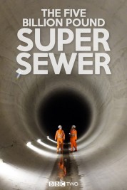 Watch free The Five Billion Pound Super Sewer HD online