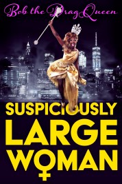 Watch free Bob the Drag Queen: Suspiciously Large Woman HD online