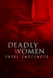 Watch free Deadly Women: Fatal Instincts HD online