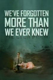 Watch free We've Forgotten More Than We Ever Knew HD online