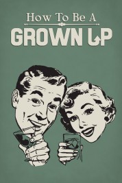 Watch free How to Be a Grown Up HD online