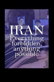 Watch free Iran: Everything Forbidden, Anything Possible HD online