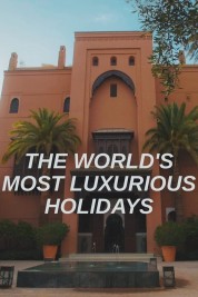 Watch free The World's Most Luxurious Holidays HD online