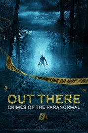 Watch free OUT THERE: Crimes of the Paranormal HD online